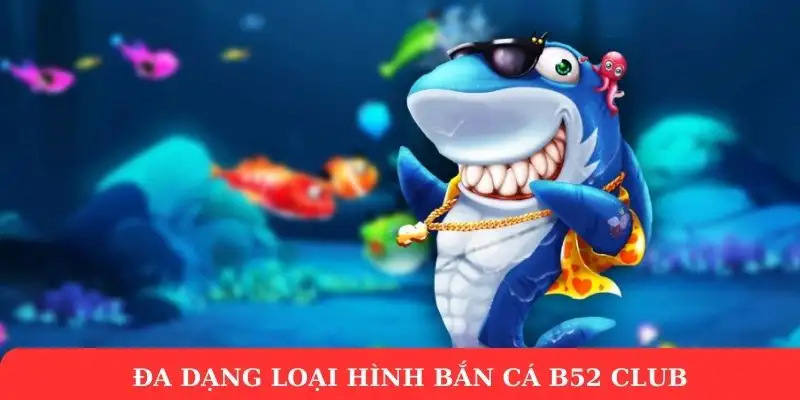 Bắn cá B52 Club – Thế giới giải trí hấp dẫn đầy bất ngờ