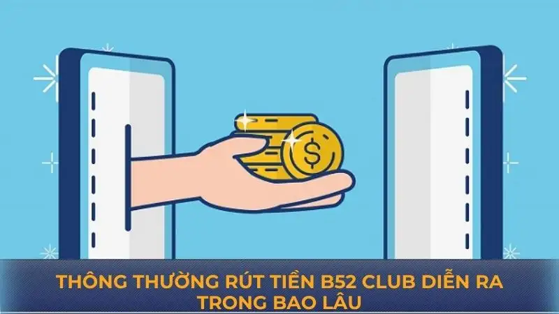 Rút tiền B52 Club – Hướng dẫn chi tiết từng bước thực hiện