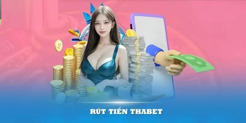 Rút tiền THABET nhanh chóng, an toàn cho cược thủ 13 Rút tiền THABET nhanh chóng, an toàn cho cược thủ