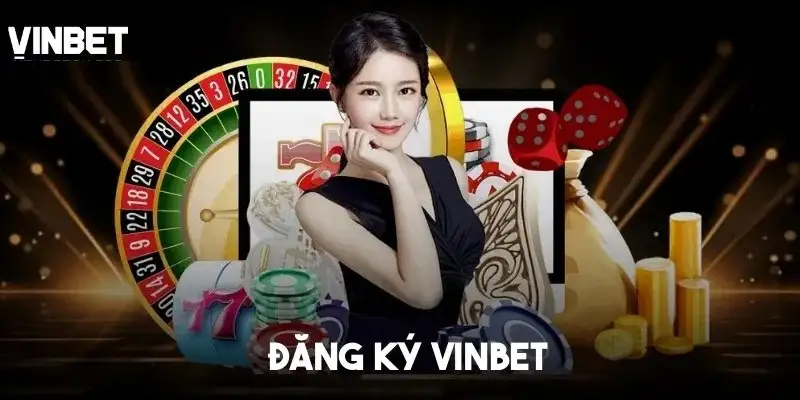 Nhà cái Vinbet và hướng dẫn đăng ký tài khoản nhanh chóng